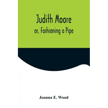 Judith Moore; or, Fashioning a Pipe