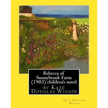 Rebecca of Sunnybrook Farm (1903) children's novel by Kate Douglas Wiggin