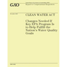 Clean Water Act: Changes Needed If Key EPA Program Is to Help Fulfill the Nation's Water Quality Goals