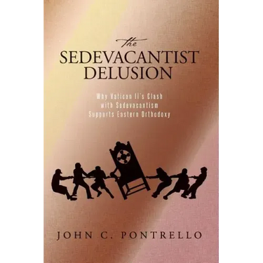 The Sedevacantist Delusion: Why Vatican II's Clash with Sedevacantism Supports Eastern Orthodoxy
