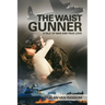 The Waist Gunner: A Tale of War and True Love