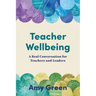 Teacher Wellbeing: A Real Conversation for Teachers and Leaders