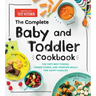 The Complete Baby and Toddler Cookbook: The Very Best Purees, Finger Foods, and Toddler Meals for Happy Families