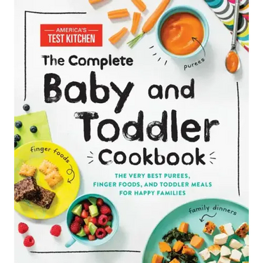 The Complete Baby and Toddler Cookbook: The Very Best Purees, Finger Foods, and Toddler Meals for Happy Families