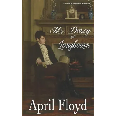 Mr. Darcy of Longbourn: A Pride & Prejudice Variation Novel