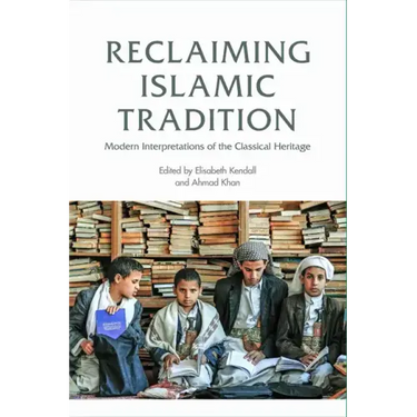 Reclaiming Islamic Tradition: Modern Interpretations of the Classical Heritage