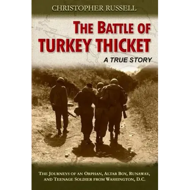 The Battle of Turkey Thicket: The Journeys of an Orphan, Altar Boy, Runaway, and Teenaged Soldier from Washington, D.C.