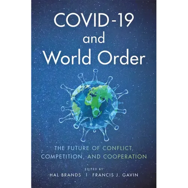 Covid-19 and World Order: The Future of Conflict, Competition, and Cooperation