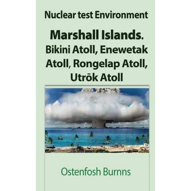 Nuclear test Environment: Marshall Islands. Bikini Atoll, Enewetak Atoll, Rongelap Atoll, Utrōk Atoll