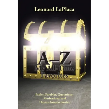 A-Z My All-Time Favorites: Fables, Parables, Quotations, Motivational and Human Interest Stories