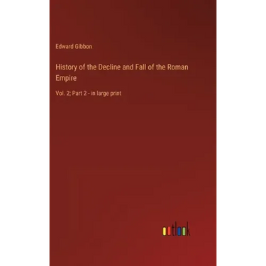 History of the Decline and Fall of the Roman Empire: Vol. 2; Part 2 - in large print