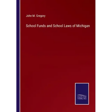 School Funds and School Laws of Michigan