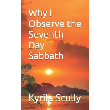 Why I Observe the Seventh Day Sabbath
