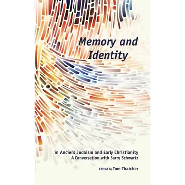 Memory and Identity in Ancient Judaism and Early Christianity: A Conversation with Barry Schwartz