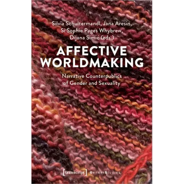 Affective Worldmaking: Narrative Counterpublics of Gender and Sexuality