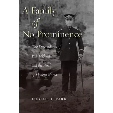 A Family of No Prominence: The Descendants of Pak Tŏkhwa and the Birth of Modern Korea