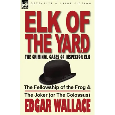 Elk of the Yard-The Criminal Cases of Inspector Elk: Volume 1-The Fellowship of the Frog & the Joker (or the Colossus)