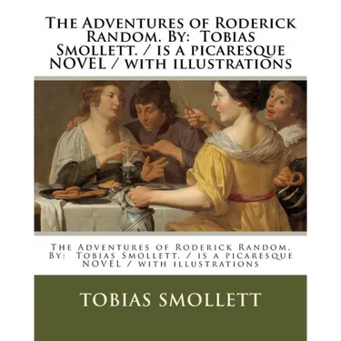 The Adventures of Roderick Random. By: Tobias Smollett. / is a picaresque NOVEL / with illustrations