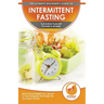 Intermittent Fasting: The Ultimate Beginner's Guide To Intermittent Fasting 16/8 Eating Plan Diet For Men & Women - Meal Timing Weight Loss