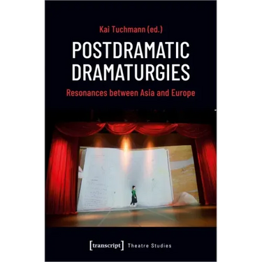 Postdramatic Dramaturgies: Resonances Between Asia and Europe