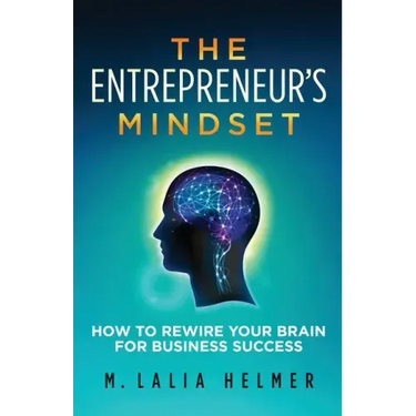 The Entrepreneur's Mindset: How to Rewire Your Brain for Business Success
