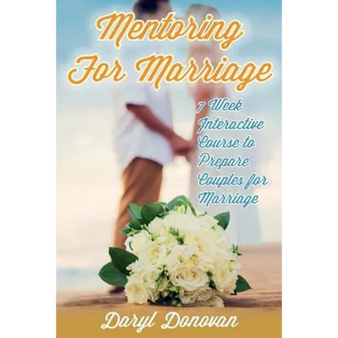 Mentoring for Marriage: A Seven-Week Interactive Course Designed to Prepare Couples for Marriage