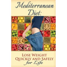 Mediterranean Diet: Lose Weight Quickly and Safely for Life with the Mediterranean Diet Plan