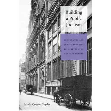 Building a Public Judaism: Synagogues and Jewish Identity in Nineteenth-Century Europe