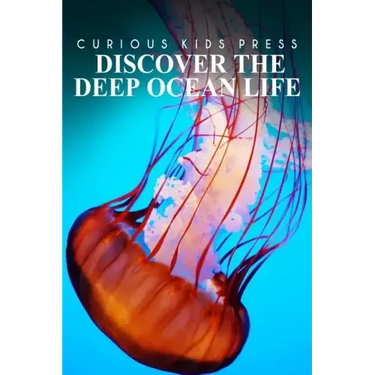 Discover The Deep Ocean Life - Curious Kids Press: Kids book about animals and wildlife, Children's books 4-6