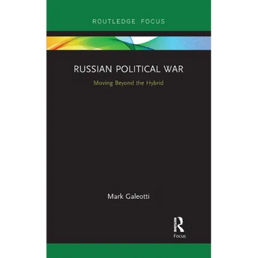 Russian Political War: Moving Beyond the Hybrid