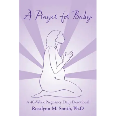 A Prayer for Baby: A 40-Week Pregnancy Daily Devotional