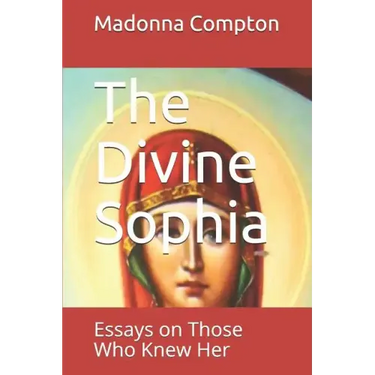 The Divine Sophia: Essays on Those Who Knew Her