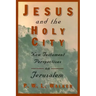 Jesus and the Holy City: New Testament Perspectives on Jerusalem