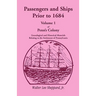 Penn's Colony, Genealogical and Historical Materials Relating to the Settlement of Pennsylvania, Volume 1: Passengers and Ships Prior to 1684