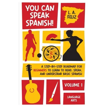 You Can Speak Spanish!: A Step-by-Step Roadmap for Beginners to Learn to Read, Speak, and Understand Basic Spanish