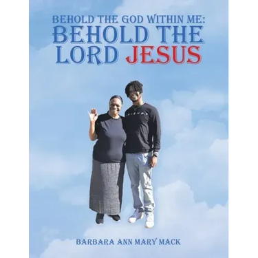 Behold the God Within Me: Behold the Lord Jesus