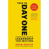 This Is Day One: A Practical Guide to Leadership That Matters