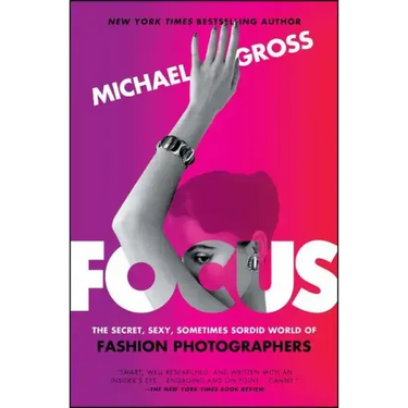 Focus: The Secret, Sexy, Sometimes Sordid World of Fashion Photographers