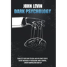 Dark Psychology: Complete Guide How to Read and Influence People. Secret Methods of Persuasion, Mind Control, Covert Manipulation and N