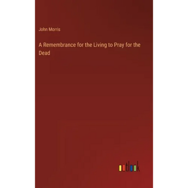 A Remembrance for the Living to Pray for the Dead