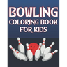 Bowling Coloring Book For Kids: Fun Bowling Sports Activity Book For Boys And Girls With Unique Illustrations of Bowling