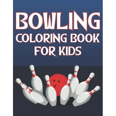 Bowling Coloring Book For Kids: Fun Bowling Sports Activity Book For Boys And Girls With Unique Illustrations of Bowling