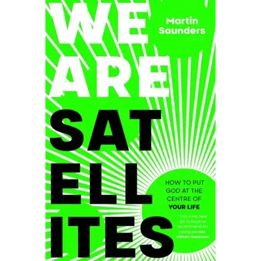 We Are Satellites: How to Put God at the Centre of Your Life