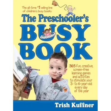 The Preschooler's Busy Book: 365 Fun, Creative, Screen-Free Learning Games and Activities to Stimulate Your 3- To 6-Year-Old Every Day of the Year