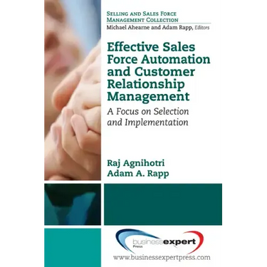 Effective Sales Force Automation and Customer Relationship Management: A Focus on Selection and Implementation