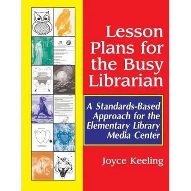 Lesson Plans for the Busy Librarian: A Standards-Based Approach for the Elementary Library Media Center
