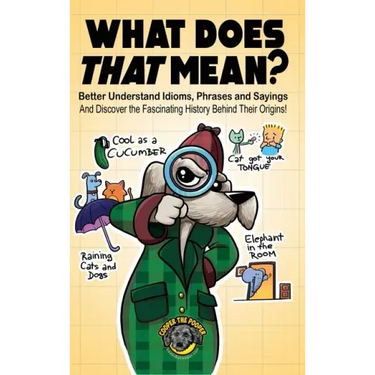 What Does That Mean?: Better Understand Idioms, Phrases, and Sayings And Discover the Fascinating History Behind Their Origins