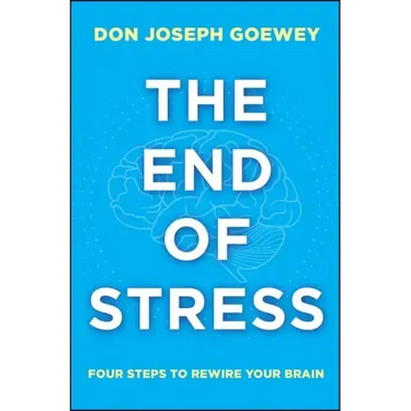 The End of Stress: Four Steps to Rewire Your Brain