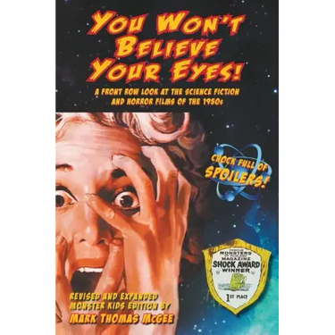 You Won't Believe Your Eyes! (Revised and Expanded Monster Kids Edition): A Front Row Look at the Science Fiction and Horror Films of the 1950s (hardb