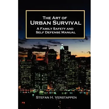The Art of Urban Survival, A Family Safety and Self Defense Manual